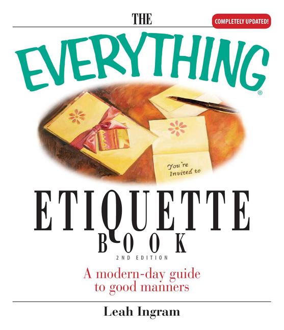 The Everything Etiquette Book: A Modern-Day Guide to Good Manners ...