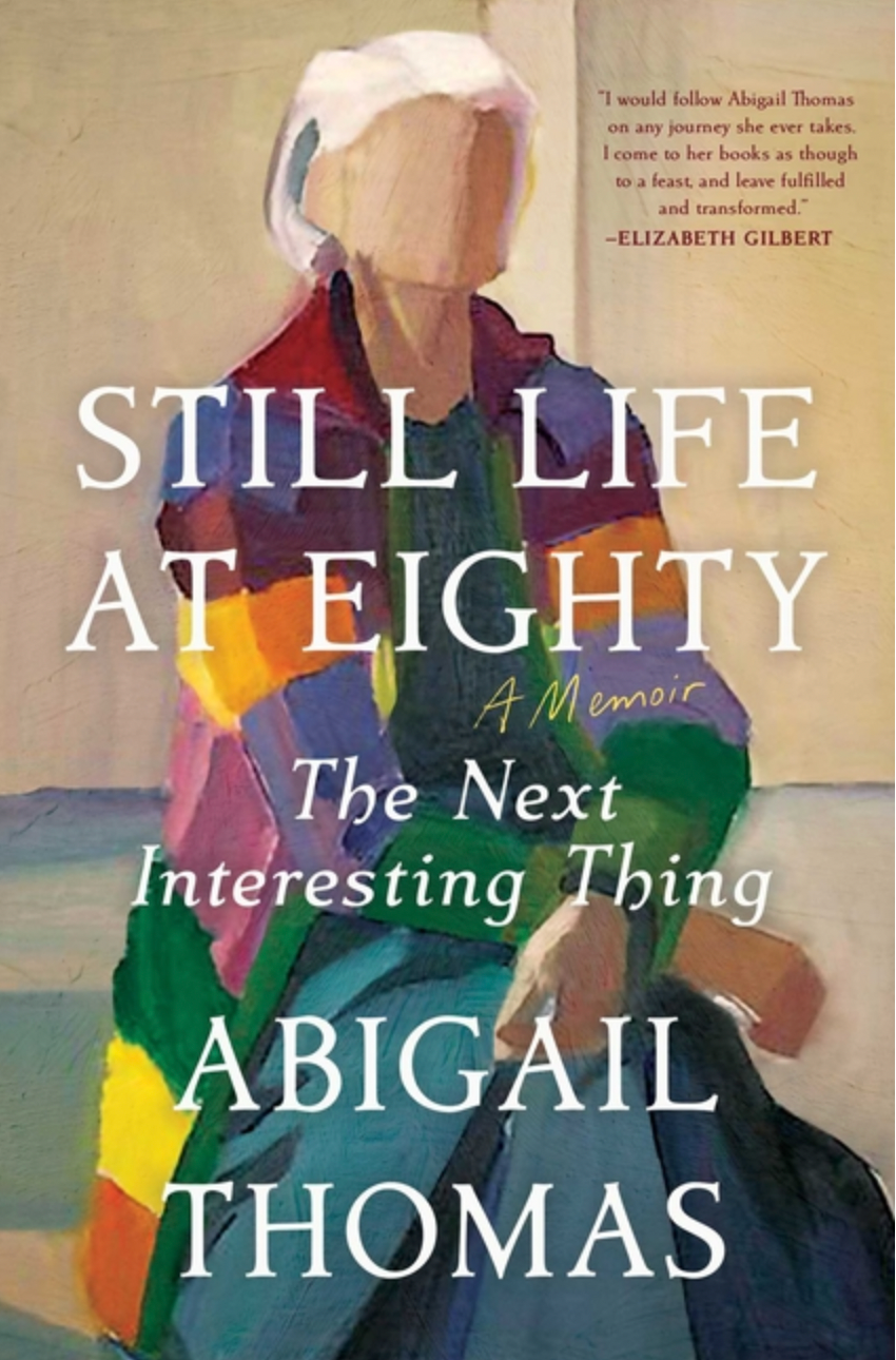 Still Life at Eighty: The Next Interesting Thing (January Bookish Author, Abigail Thomas)