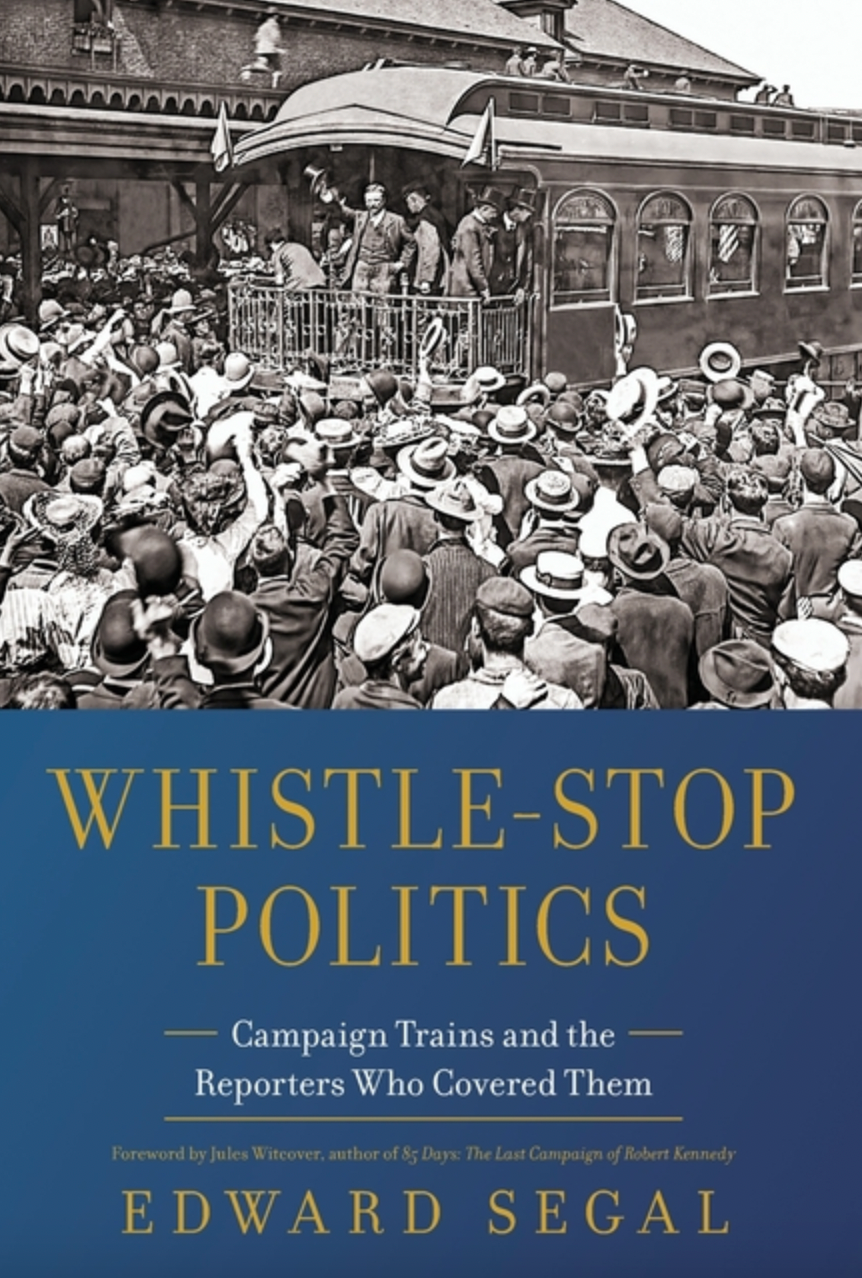 Whistle-Stop Politics: Campaign Trains and the Reporters Who Covered Them