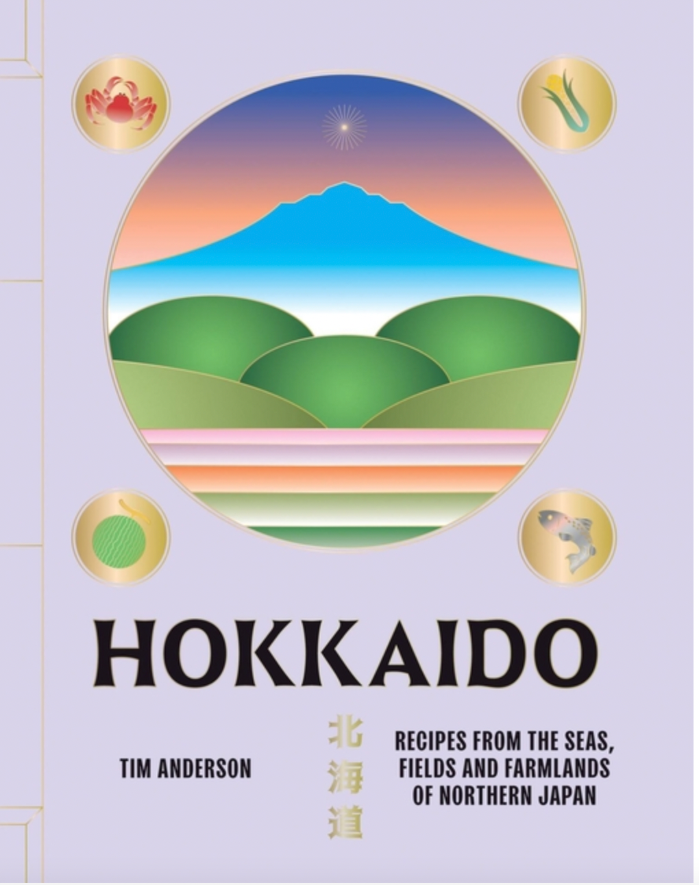 Hokkaido: Recipes from the Seas, Fields and Farmlands of Northern Japan