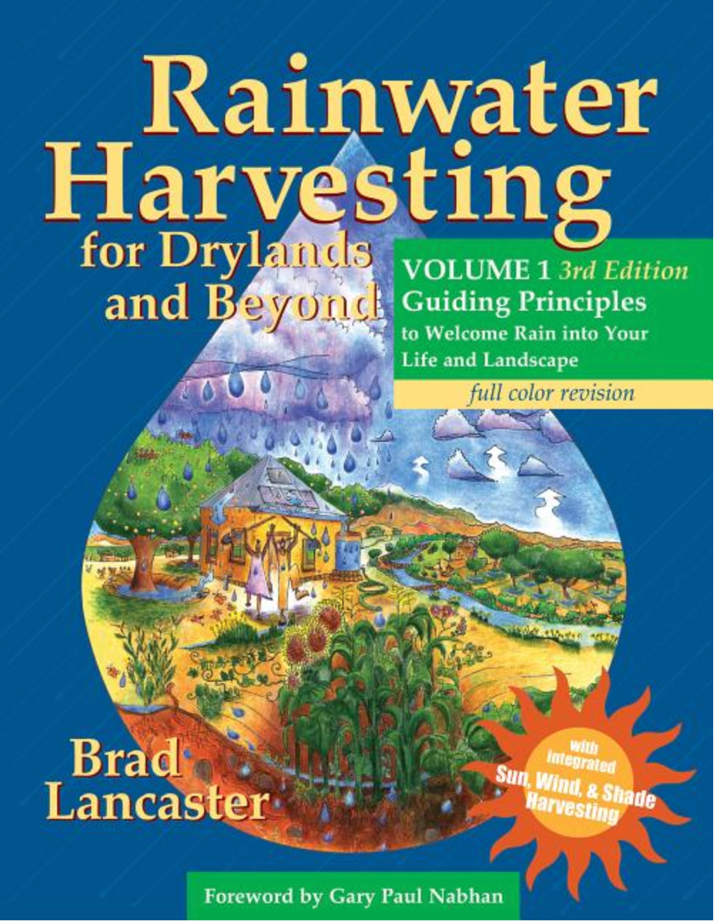 Rainwater Harvesting for Drylands and Beyond, Volume 1, 3rd Edition: Guiding Principles to Welcome Rain Into Your Life and Landscape