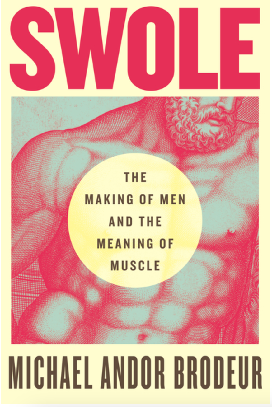 Swole: The Making of Men and the Meaning of Muscle