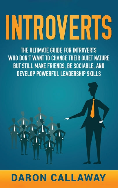 Introverts: The Ultimate Guide for Introverts Who Don't Want to Change ...