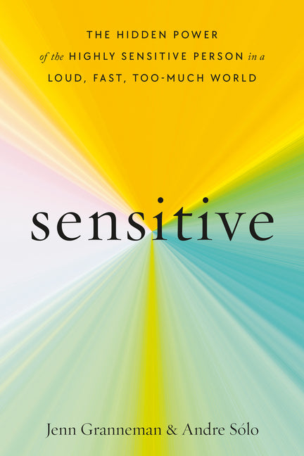 Sensitive: The Hidden Power of the Highly Sensitive Person in a Loud ...