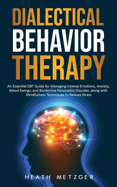 Dialectical Behavior Therapy: An Essential DBT Guide for Managing Inte ...