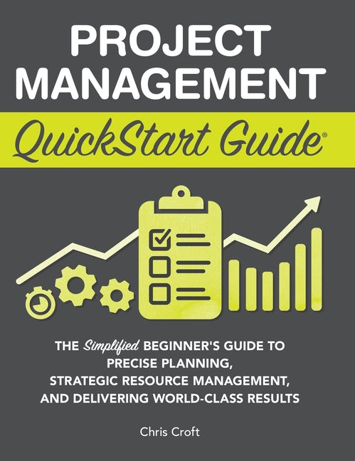 Project Management QuickStart Guide: The Simplified Beginner's Guide t ...