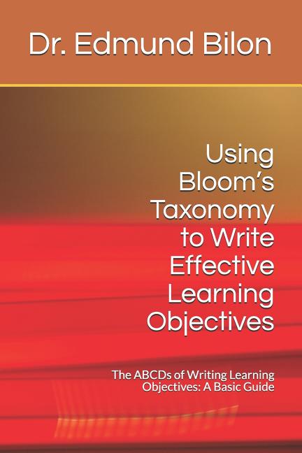 Using Bloom's Taxonomy to Write Effective Learning Objectives: The Abc ...