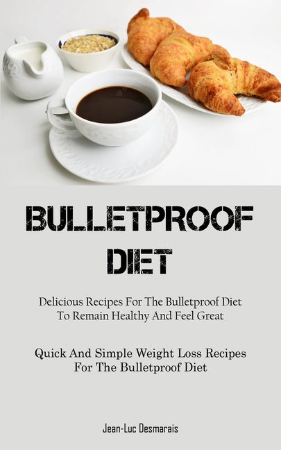 Bulletproof Diet: Delicious Recipes For The Bulletproof Diet To Remain ...