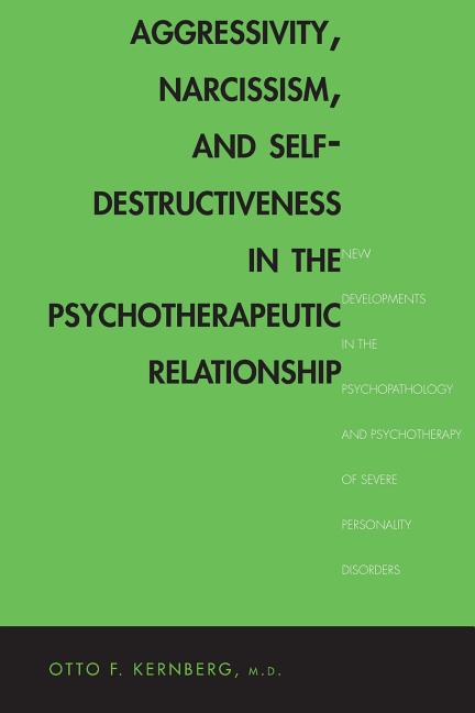 Aggressivity, Narcissism, and Self-Destructiveness in the Psychotherap ...