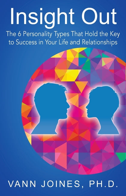 Insight Out: The 6 Personality Types That Hold the Key to Success in Y ...