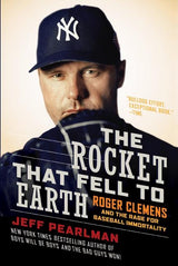 The Rocket That Fell to Earth: Roger Clemens and the Rage for Baseball Immortality - Ingram