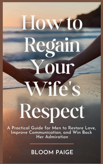 How To Regain Your Wife's Respect: A Practical Guide for Men to Restor ...