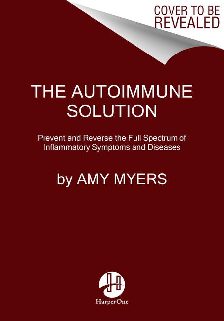 The Autoimmune Solution: Prevent and Reverse the Full Spectrum of Infl ...