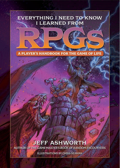 Everything I Need to Know I Learned from Rpgs: A Player's Handbook for ...
