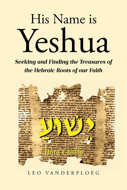His Name Is Yeshua: Seeking and Finding the Treasures of the Hebraic R ...