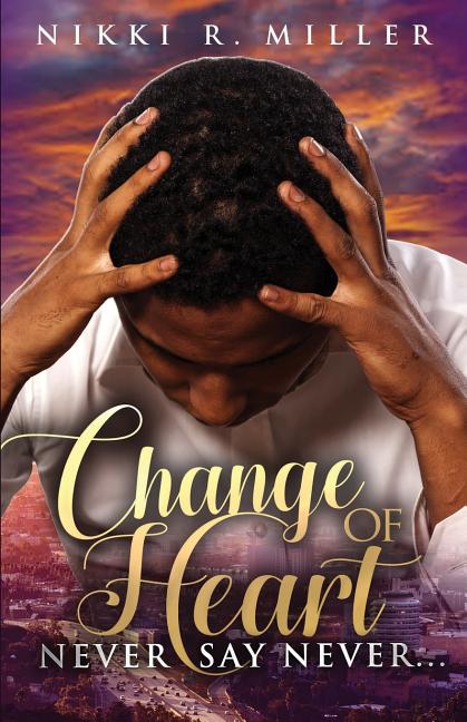 Change of Heart: Never Say Never... – Arvida Book Co.