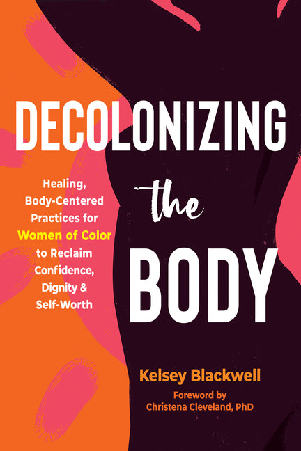 Decolonizing the Body: Healing, Body-Centered Practices for Women of C ...