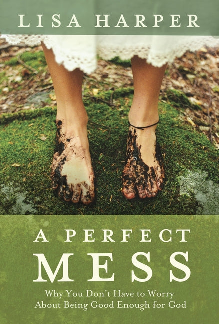 A Perfect Mess: Why You Don't Have to Worry about Being Good Enough fo ...