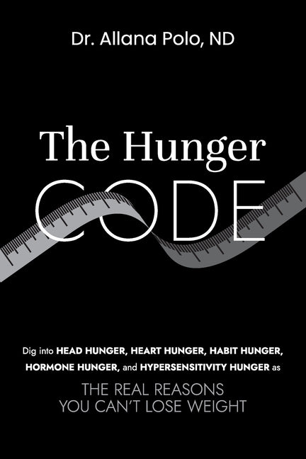 The Hunger Code: Dig into Head Hunger, Heart Hunger, Habit Hunger, Hor ...