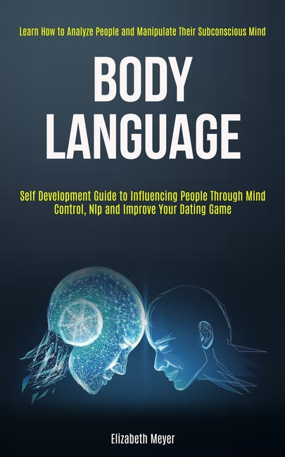 Body Language: Self Development Guide to Influencing People Through Mi ...